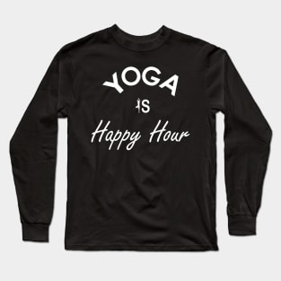 Yoga is Happy Hour Long Sleeve T-Shirt